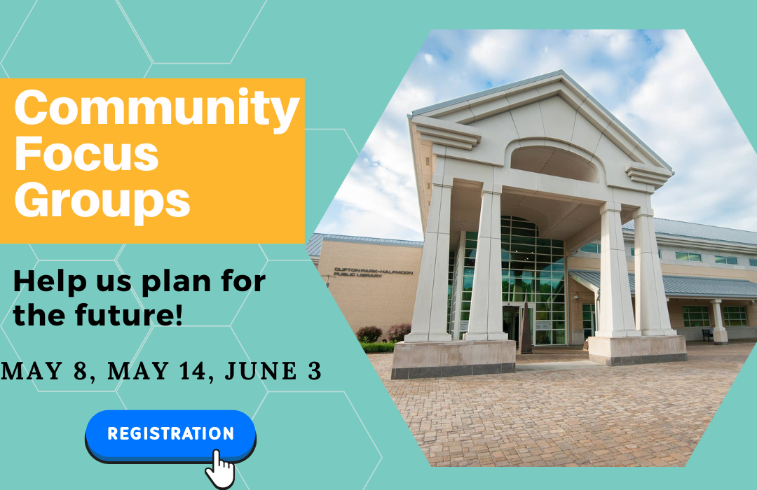 community focus groups at the library to help the Library plan for the future. register today for a session.